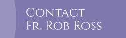Contact Fr. Rob Ross
